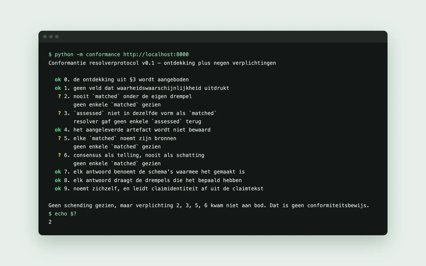 Een terminalvenster met de uitvoer van python -m conformance http://localhost:8000: zes verplichtingen met ok, vier met een vraagteken omdat er geen matched voorbijkwam, en de slotzin dat dit geen conformiteitsbewijs is. De exitcode is 2.
